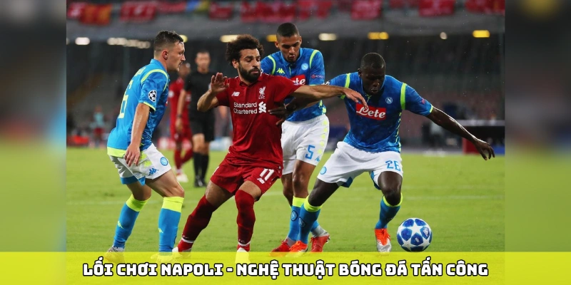 Lối chơi Napoli - nghệ thuật bóng đá tấn công
